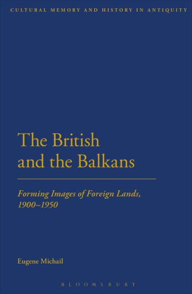 the British and Balkans: Forming Images of Foreign Lands, 1900-1950