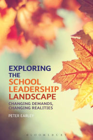 Title: Exploring the School Leadership Landscape: Changing Demands, Changing Realities, Author: Peter Earley