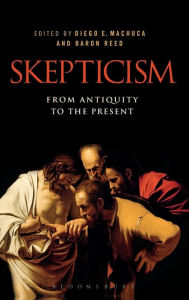 Title: Skepticism: From Antiquity to the Present, Author: Diego E. Machuca