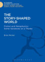 The Story-Shaped World: Fiction and Metaphysics: Some Variations on a Theme