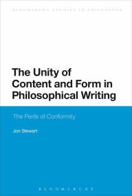 Title: The Unity of Content and Form in Philosophical Writing: The Perils of Conformity, Author: Jon Stewart