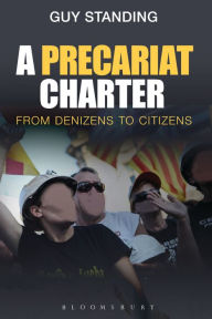 Title: A Precariat Charter: From Denizens to Citizens, Author: Guy Standing