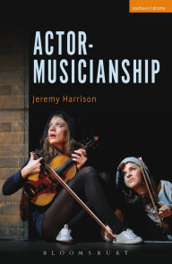 Title: Actor-Musicianship, Author: Jeremy Harrison