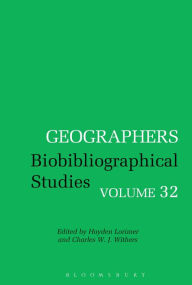 Title: Geographers: Biobibliographical Studies, Volume 32, Author: Hayden Lorimer