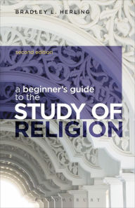 Title: A Beginner's Guide to the Study of Religion / Edition 2, Author: Bradley L. Herling