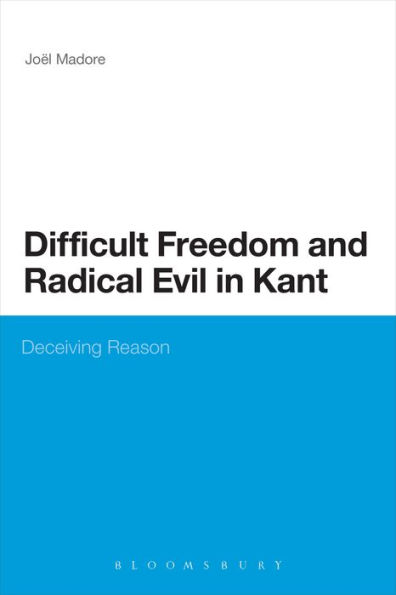 Difficult Freedom and Radical Evil Kant: Deceiving Reason