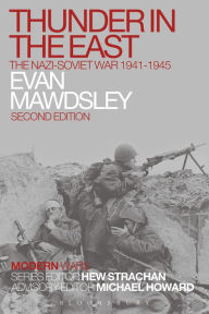 Title: Thunder in the East: The Nazi-Soviet War 1941-1945, Author: Evan Mawdsley