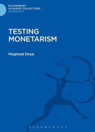 Title: Testing Monetarism, Author: Meghnad Desai