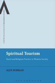 Title: Spiritual Tourism: Travel and Religious Practice in Western Society, Author: Alex Norman