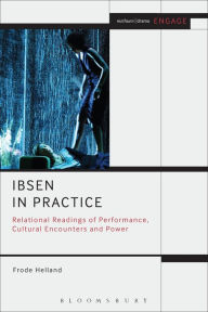 Title: Ibsen in Practice: Relational Readings of Performance, Cultural Encounters and Power, Author: Frode Helland