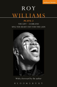 Title: Williams Plays: 2: Sing Yer Heart Out for the Lads; Clubland; The Gift, Author: Roy Williams