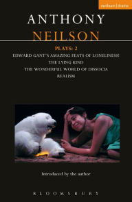 Title: Neilson Plays: 2: Edward Gant's Amazing Feats of Loneliness!; The Lying Kind; The Wonderful World of Dissocia; Realism, Author: Anthony Neilson