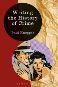 Title: Writing the History of Crime, Author: Paul Knepper