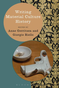 Title: Writing Material Culture History, Author: Anne Gerritsen