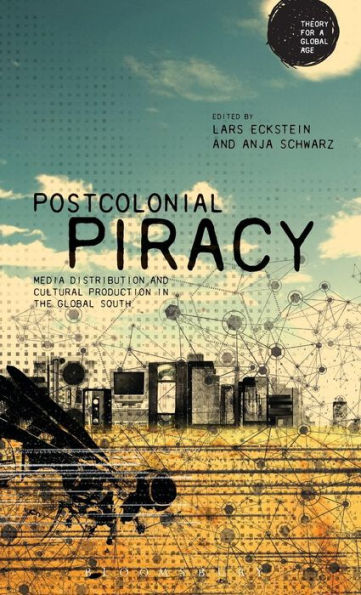 Postcolonial Piracy: Media Distribution and Cultural Production the Global South