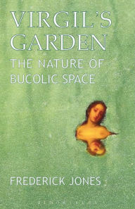 Title: Virgil's Garden: The Nature of Bucolic Space, Author: Frederick Jones