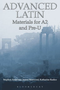 Title: Advanced Latin: Materials for A2 and PRE-U, Author: Stephen Anderson