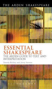 Title: Essential Shakespeare: The Arden Guide to Text and Interpretation, Author: Pamela Bickley
