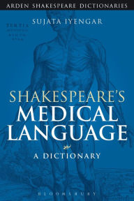 Title: Shakespeare's Medical Language: A Dictionary, Author: Sujata Iyengar