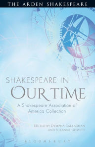 Title: Shakespeare in Our Time: A Shakespeare Association of America Collection, Author: Bloomsbury Academic