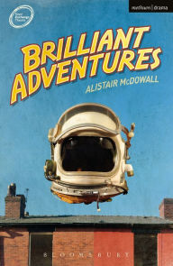 Title: Brilliant Adventures, Author: Alistair McDowall