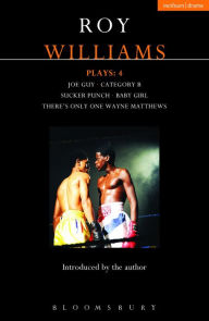 Title: Williams Plays: 4: Sucker Punch; Category B; Joe Guy; Baby Girl; There's Only One Wayne Matthews, Author: Roy Williams