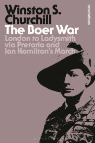 Title: The Boer War: London to Ladysmith via Pretoria and Ian Hamilton's March, Author: Winston S. Churchill