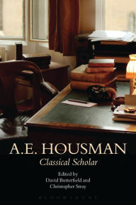 Title: A.E. Housman: Classical Scholar, Author: Bloomsbury Publishing