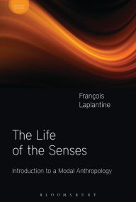 Title: The Life of the Senses: Introduction to a Modal Anthropology, Author: François Laplantine