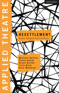 Title: Applied Theatre: Resettlement: Drama, Refugees and Resilience, Author: Michael Balfour
