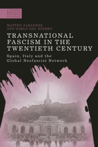 Title: Transnational Fascism in the Twentieth Century: Spain, Italy and the Global Neo-Fascist Network, Author: Matteo Albanese