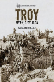 Title: Troy: Myth, City, Icon, Author: Naoise Mac Sweeney