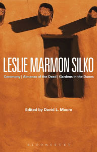 Title: Leslie Marmon Silko: Ceremony, Almanac of the Dead, Gardens in the Dunes, Author: David L. Moore