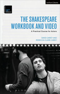 Title: The Shakespeare Workbook and Video: A Practical Course for Actors, Author: David Carey
