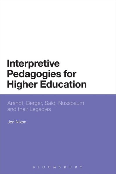 Interpretive Pedagogies for Higher Education: Arendt, Berger, Said, Nussbaum and their Legacies