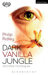 Title: Dark Vanilla Jungle and other monologues, Author: Philip Ridley