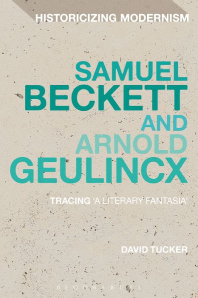 Samuel Beckett and Arnold Geulincx: Tracing 'a literary fantasia'