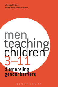 Title: Men Teaching Children 3-11: Dismantling Gender Barriers, Author: Elizabeth Burn