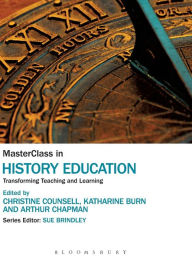 Title: MasterClass in History Education: Transforming Teaching and Learning, Author: Christine Counsell