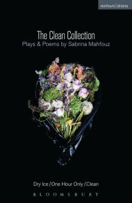 Title: The Clean Collection: Plays and Poems: Dry Ice; One Hour Only; Clean and poems, Author: Sabrina Mahfouz