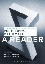 Title: An Historical Introduction to the Philosophy of Mathematics: A Reader, Author: Russell Marcus