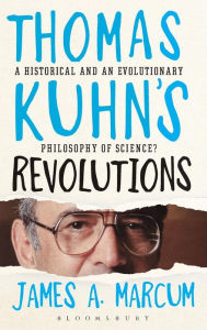 Title: Thomas Kuhn's Revolutions: A Historical and an Evolutionary Philosophy of Science?, Author: James A. Marcum
