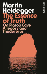 Title: The Essence of Truth: On Plato's Cave Allegory and Theaetetus, Author: Martin Heidegger