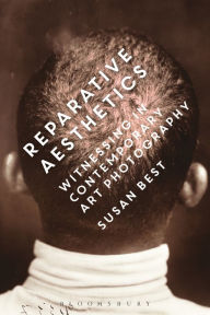 Title: Reparative Aesthetics: Witnessing in Contemporary Art Photography, Author: Susan Best