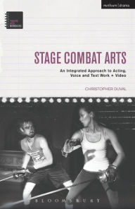 Title: Stage Combat Arts: An Integrated Approach to Acting, Voice and Text Work + Video, Author: Christopher DuVal