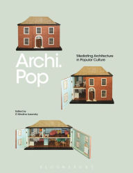 Title: Archi.Pop: Mediating Architecture in Popular Culture, Author: D. Medina Lasansky