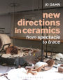 New Directions in Ceramics: From Spectacle to Trace