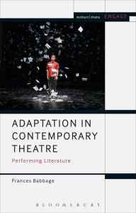 Title: Adaptation in Contemporary Theatre: Performing Literature, Author: Frances Babbage