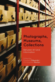 Title: Photographs, Museums, Collections: Between Art and Information, Author: Elizabeth Edwards