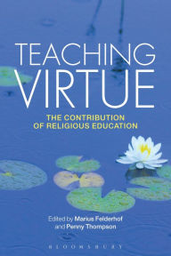 Title: Teaching Virtue: The Contribution of Religious Education, Author: Marius Felderhof